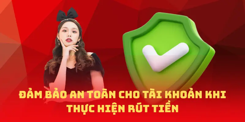 đảm bảo an toàn cho tài khoản khi thực hiện rút tiền