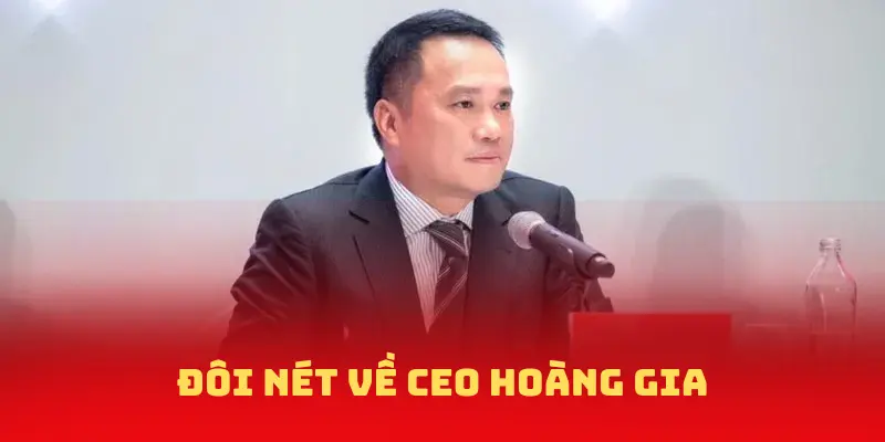 Đôi nét về CEO Hoàng Gia NOHU90
