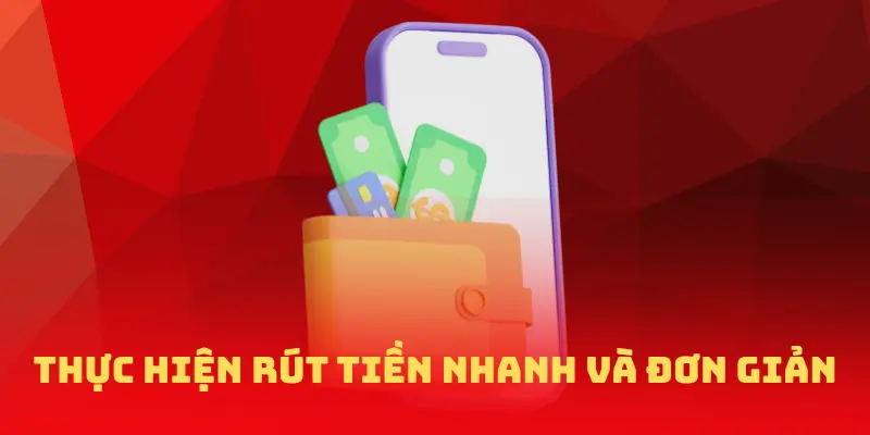 Thực hiện rút tiền nhanh và đơn giản