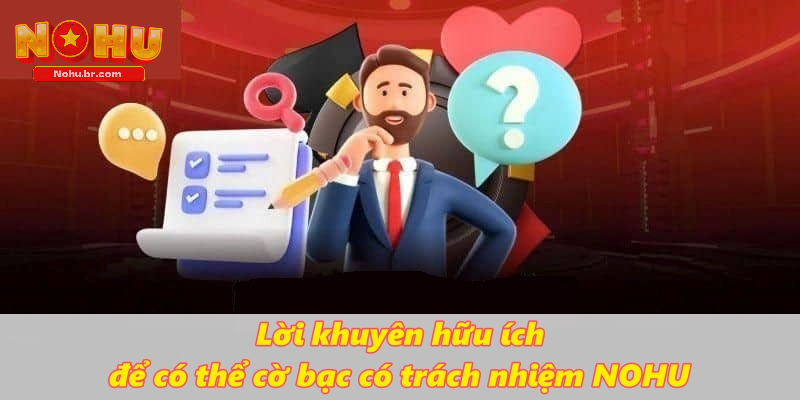 Lời khuyên hữu ích để có thể cờ bạc có trách nhiệm NOHU