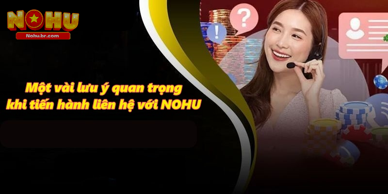 Một vài lưu ý quan trọng khi tiến hành liên hệ với NOHU