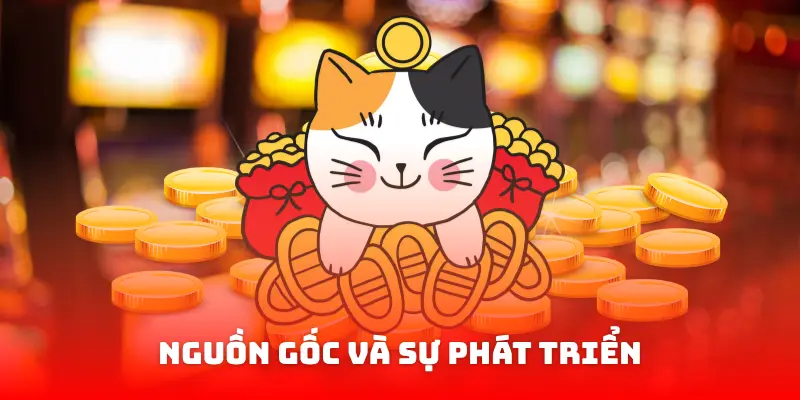 Nguồn gốc và sự phát triển của Nổ hũ Mèo May Mắn