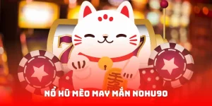Nổ hũ Mèo May Mắn nohu90