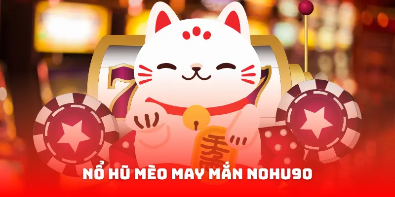 Nổ hũ Mèo May Mắn nohu90