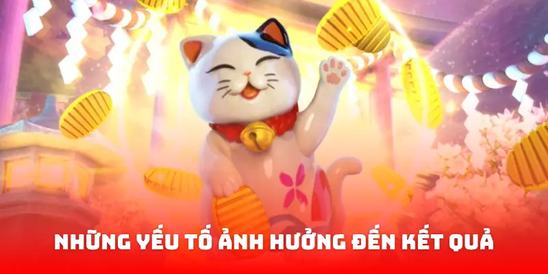 Những yếu tố có ảnh hưởng đến thành quả cuối cùng