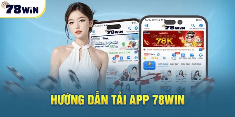 Tải App 78WIN về điện thoại để tăng trải nghiệm cá cược