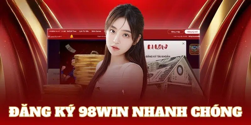 Đăng ký 98WIN nhanh chóng