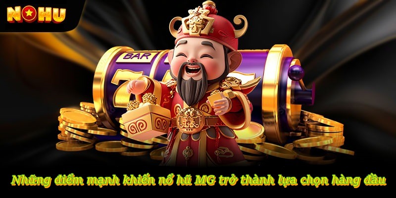 Những điểm mạnh khiến Nổ Hũ MG trở thành lựa chọn hàng đầu