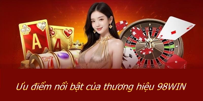 Ưu điểm nổi bật của thương hiệu 98WIN